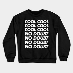 Cool Cool Cool No Doubt No Doubt No Doubt Crewneck Sweatshirt